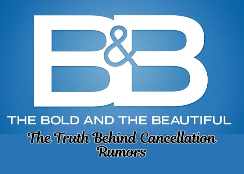 The Bold And The Beautiful Spoilers: The Truth Behind Cancellation Rumors – What Fans Need To Know!