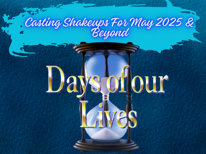 Days Of Our Lives Casting Shakeups For May 2025 & Beyond