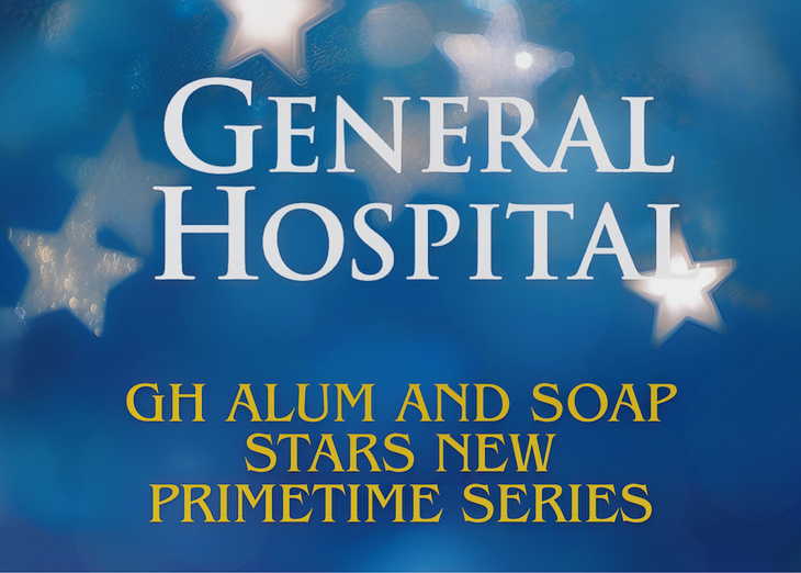 General Hospital Spoilers: Several Soap Stars Including GH Alums Join A New Primetime Series